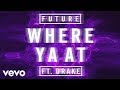 Future - Where Ya At (Audio) ft. Drake