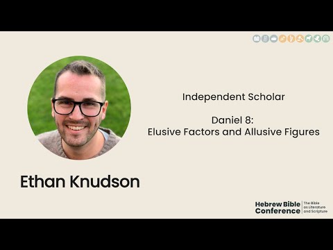 Ethan Knudson | "Daniel 8: Elusive Factors and Allusive Figures" | Hebrew Bible Conference