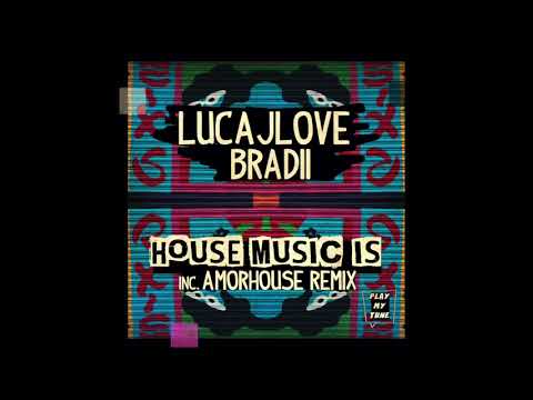 LUCAJLOVE, BRADII - HOUSE MUSIC IS ( ORIGINAL MIX )