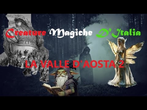Le Creature magiche d'Italia - Valle D'Aosta 2