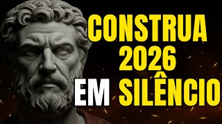 APRENDA a CALAR, RESISTIR e AGIR — CONSTRUA 2026 em SILÊNCIO | ESTOICISMO