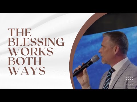 THE BLESSING WORKS BOTH WAYS