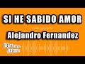Alejandro Fernandez - Si He Sabido Amor (Versión Karaoke)