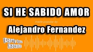 Alejandro Fernandez - Si He Sabido Amor (Versión Karaoke)