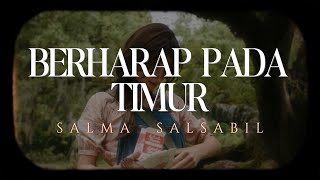 Download lagu [LIRIK] SALMA SALSABIL - BERHARAP PADA TIMUR mp3