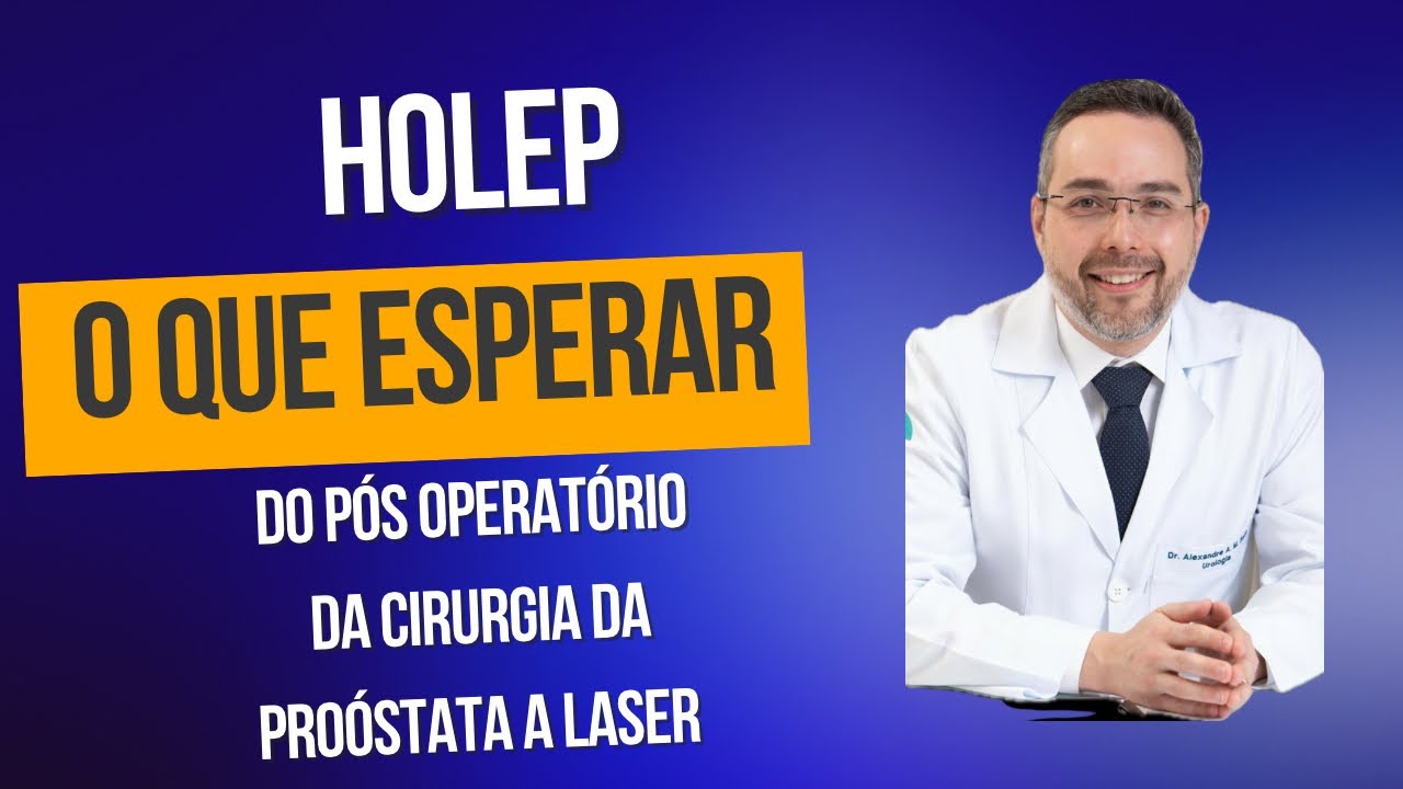 HOLEP - O que esperar do pós operatório da cirurgia da próstata a laser