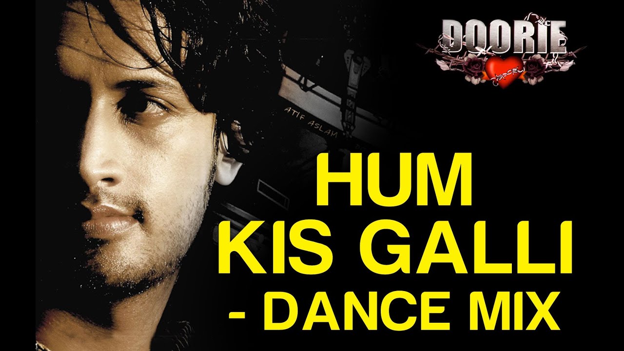 Hum Kis Galli Jaa Rahe Hai (Remix) Lyrics | Doorie – Atif Aslam | Atif Aslam | Sachin Gupta