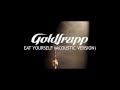Goldfrapp: Eat Yourself (Acoustic Version)