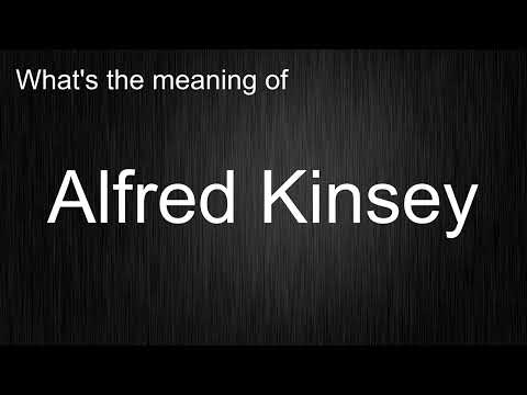 What's the meaning of "Alfred Kinsey", How to pronounce?