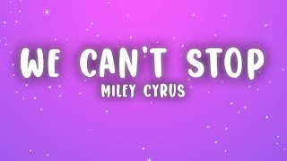 Miley Cyrus - We Can&#39;t Stop (Lyrics)