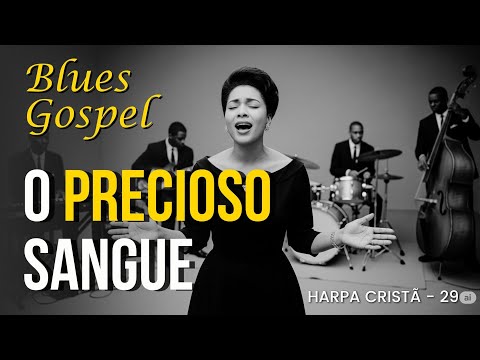 O PRECIOSO SANGUE (Blues Gospel) - Harpa Cristã Hino 29