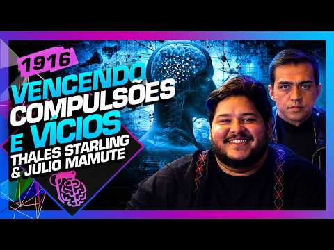 VENCENDO COMPULSÕES E VÍCIOS: THALES STARLING E JÚLIO MAMUTE – Inteligência Ltda. Podcast #1916