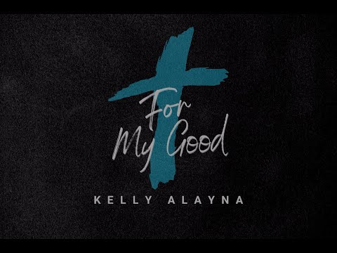 For My Good - Kelly Alayna