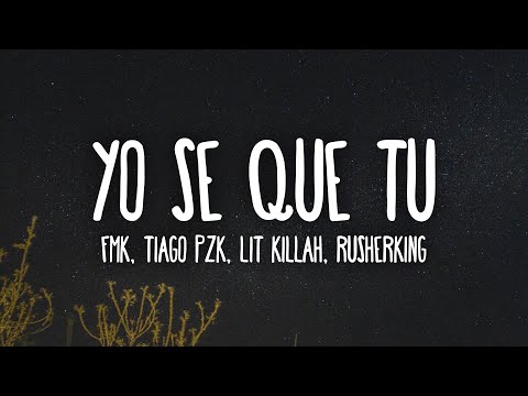 FMK, Tiago PZK, LIT Killah, Rusherking - YO SE QUE TU (Letra/Lyrics)