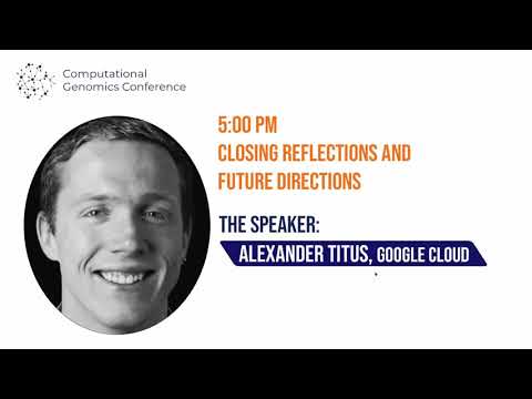 2021 Computational Genomics Conference: Closing Reflection and Future Directions