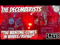 The Decemberists "The Wanting Comes in Waves/Repaid" LIVE