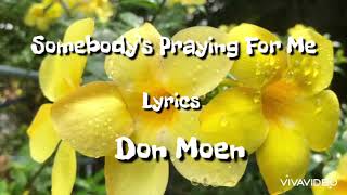 Don Moen ~ Somebody&#39;s Praying For Me ~ Lyrics