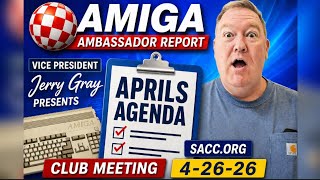 AMIGA AMBASSADOR REPORT  APRIL 26th AGENDA IS HERE! 