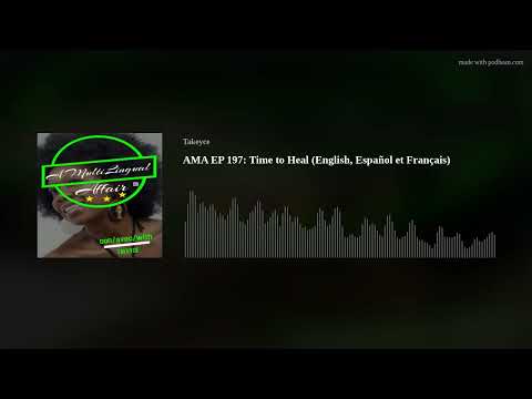AMA EP 197: Time to Heal (English, Español et Français)