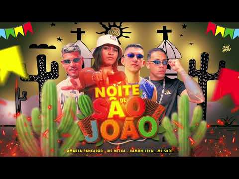 NOITE DE SÃO JOÃO - AMARCA PANCADÃO , MC SKOT , RAMON ZIKA , FEAT. MC MICKA
