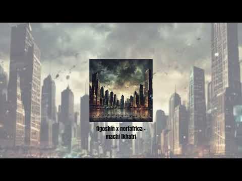 figoshin x norfafrica - machi lkhatri ( remixed version )