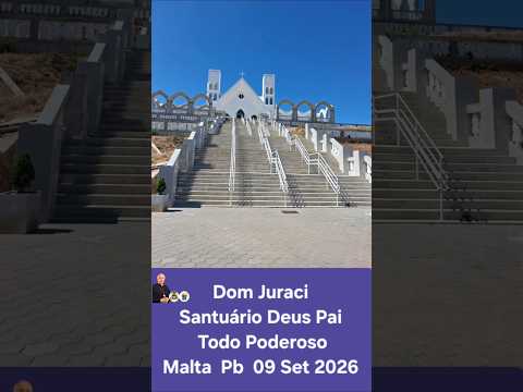 Dom Juraci Santuário  Deus Pai Todo Poderoso  Malta Pb