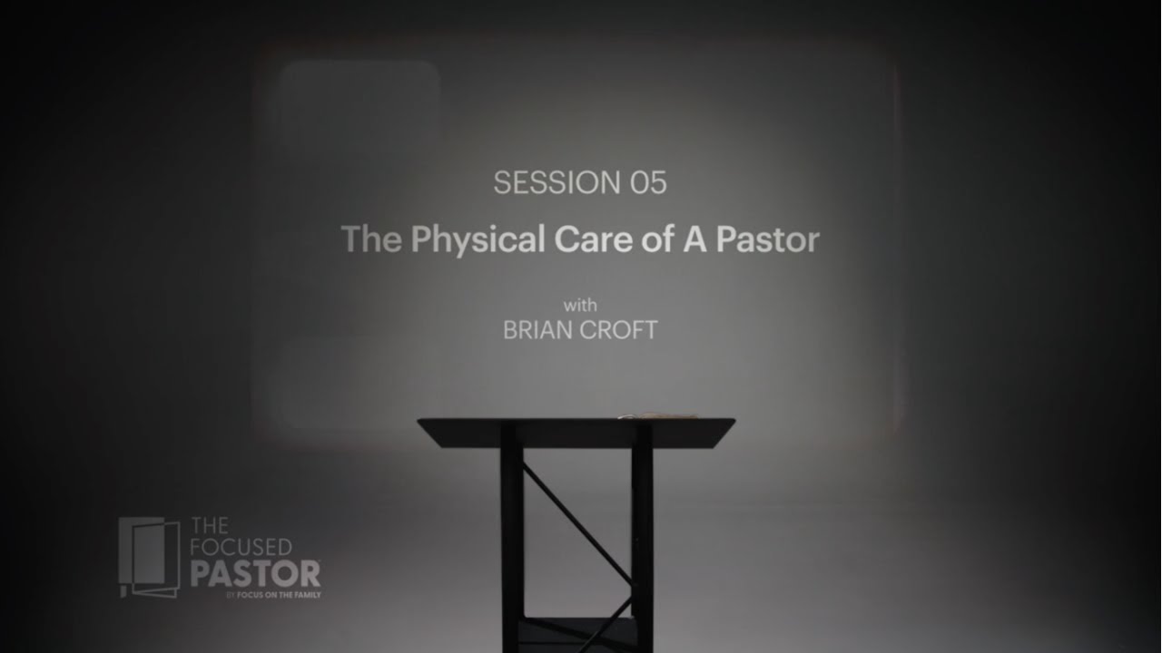 Session 5: The Physical Care of a Pastor
