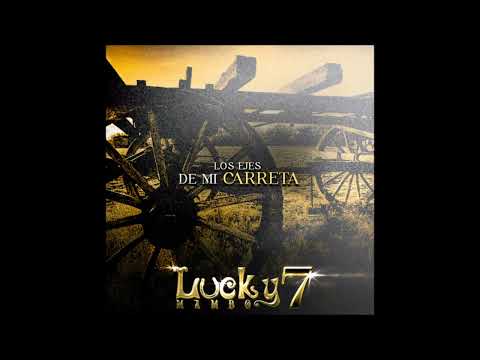 LOS EJES DE MI CARRETA  - LUCKY 7 MAMBO(2022)Yamiperlaza