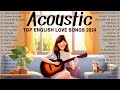 Acoustic Songs 2024 🌹 New Trending Acoustic Love Songs 2024 Cover 🌹 Best Acoustic Songs Ever