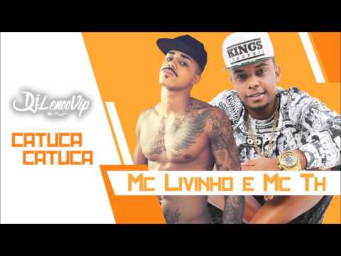 Mc Livinho & Mc Th - Catuca Catuca ( DJ Lenoovip The Best )