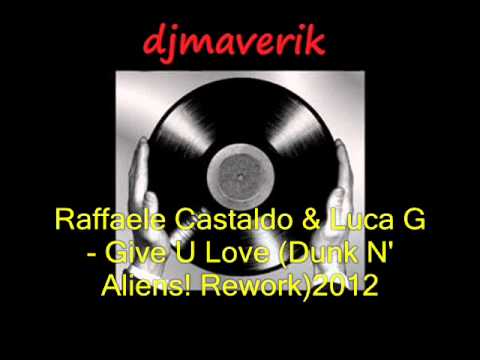 Raffaele Castaldo & Luca G - Give U Love (Dunk N' Aliens! 2012