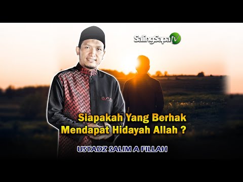 Siapakah Yang Berhak Mendapat Hidayah Allah | Ustadz Salim A Fillah