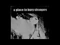 A Place To Bury Strangers - Missing You