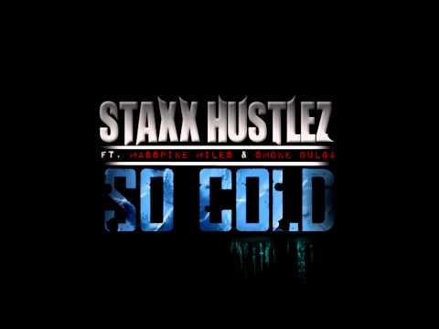 Staxx Hustlez Ft. Masspike Miles & Smoke Bulga "So Cold"