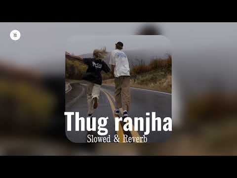 Thug ranjha | Akasa | slowed+Reverb