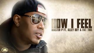 "HOW I FEEL" Master P ft. Alley Boy & Fat Trel