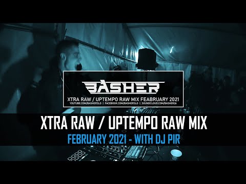 Basher & Dj Pir - Uptempo Raw / Xtra Raw Mix February 2021