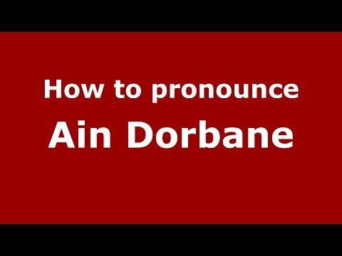 How to pronounce Ain Dorbane (Moroccan/Arabic) - PronounceNames.com