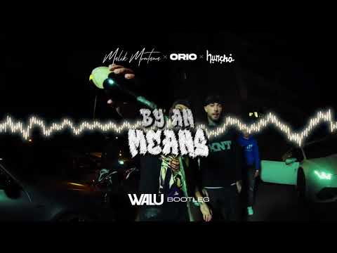 MALIK MONTANA X ORIO X M HUNCHO - BY ANY MEANS (DJ WALU BOOTLEG) 2022