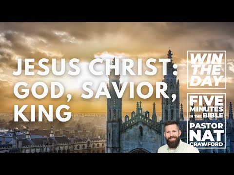 Jesus Christ: God, Savior, King - Nat Crawford
