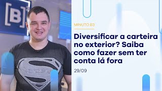 Conheça 16 novas opções pra investir no exterior – SEM ter conta lá fora | Minuto B3 – 29/09/2022 Conheça 16 novas opções pra investir no exterior – SEM ter conta lá fora | Minuto B3 – 29/09/2022