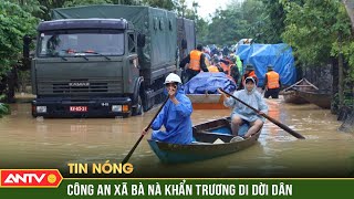 Công an xã Bà Nà huy động toàn lực di dời nhân dân khỏi vùng ngập sâu | ANTV