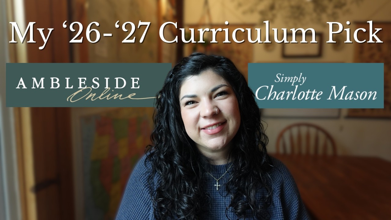 My Charlotte Mason Curriculum Pick for '26-'27 | Classical + Charlotte Mason Homeschool | AO + SCM