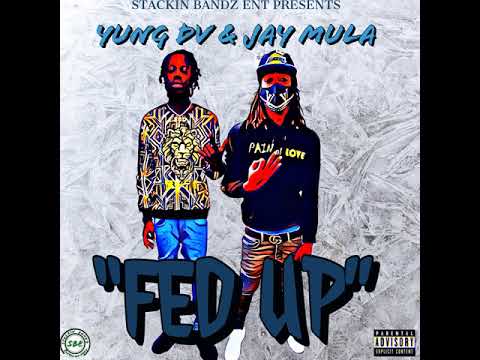YUNG DV x JAY MULA - FED UP (Prod.By Realrichmoney & Dzimi)