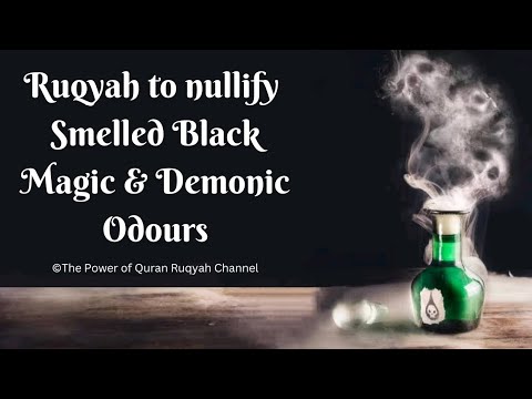 Ultimate Ruqyah to Nullify Smelled Black Magic & Demonic odours