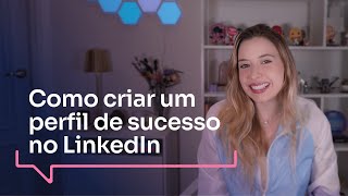 Criando um perfil forte no linkedin para atrair recrutadores