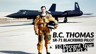 10 Percent True #14 P2 -- BC Thomas - SR-71 Blackbird Pilot