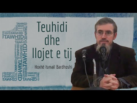 Teuhidi dhe llojet e teuhidit - Hoxhë Ismail Bardhoshi