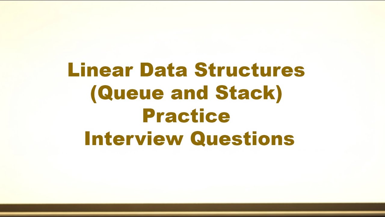 Linear Data Structures (Queue and Stack) Practice Interview Questions