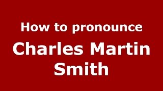 How to pronounce Charles Martin Smith